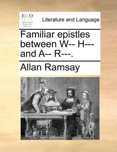 Cover for Allan Ramsay · Familiar Epistles Between W-- H--- and A-- R---. (Paperback Book) (2010)