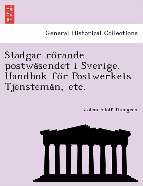 Cover for Johan Adolf Thurgren · Stadgar Ro Rande Postwa Sendet I Sverige. Handbok Fo R Postwerkets Tjenstema N, Etc. (Paperback Bog) (2011)