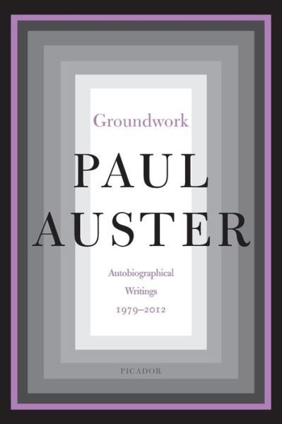 Groundwork: Autobiographical Writings, 1979-2012 - Paul Auster - Bücher - Picador - 9781250245809 - 5. Mai 2020