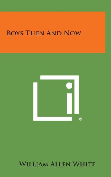 Cover for William Allen White · Boys then and Now (Inbunden Bok) (2013)