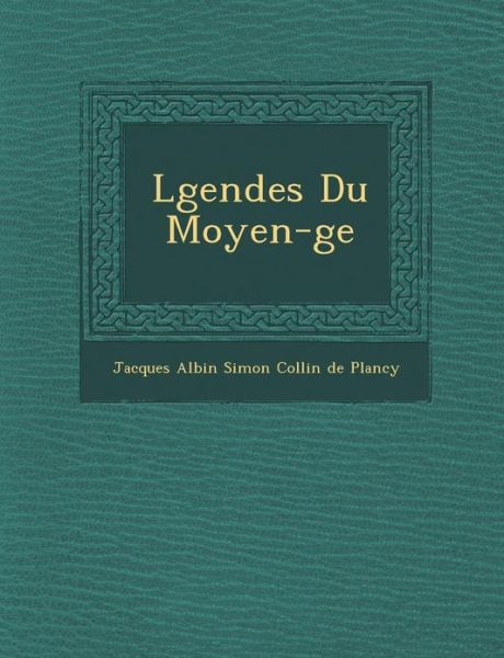 Cover for Jacques Albin Simon Collin De Plancy · L Gendes Du Moyen- Ge (Paperback Book) (2012)