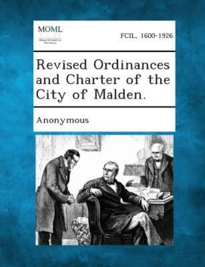 Revised Ordinances and Charter of the City of Malden. - Anonymous - Bøger - Gale, Making of Modern Law - 9781289335809 - 2. september 2013