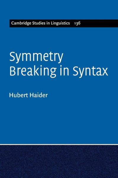 Cover for Haider, Hubert (Universitat Salzburg) · Symmetry Breaking in Syntax - Cambridge Studies in Linguistics (Paperback Book) (2016)