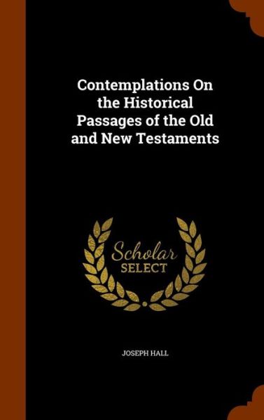 Cover for Joseph Hall · Contemplations on the Historical Passages of the Old and New Testaments (Hardcover Book) (2015)