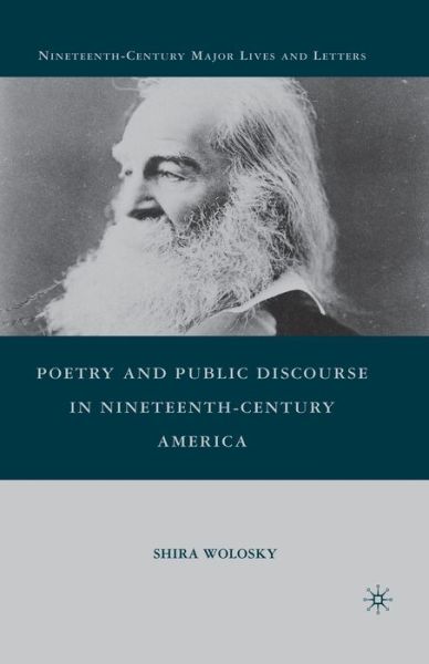 Poetry and Public Discourse in Nineteenth-Century America - Nineteenth-Century Major Lives and Letters - S. Wolosky - Books - Palgrave Macmillan - 9781349288809 - December 4, 2015