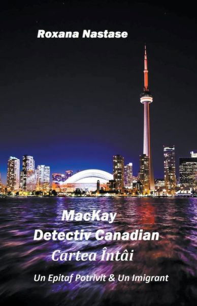 Cover for Roxana Nastase · MacKay - Detectiv Canadian Cartea Intai (Paperback Bog) (2020)