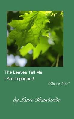 Cover for Lauri Chamberlin · The Leaves Tell Me I Am Important! (Hardcover Book) (2017)