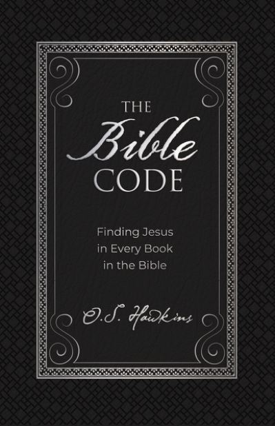 Cover for O. S. Hawkins · The Bible Code: Finding Jesus in Every Book in the Bible - The Code Series (Inbunden Bok) (2020)