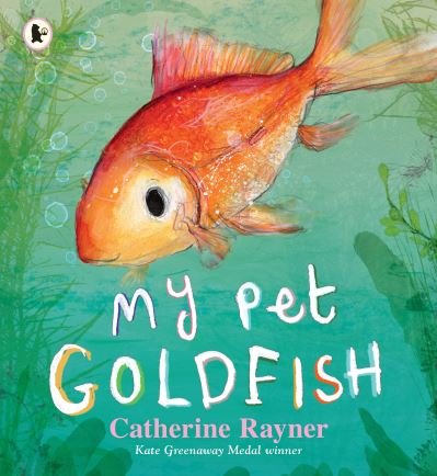 Cover for Catherine Rayner · My Pet Goldfish - Nature Storybooks (Paperback Book) (2022)