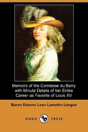 Cover for Baron Etienne Leon Lamothe-langon · Memoirs of the Comtesse Du Barry with Minute Details of Her Entire Career As Favorite of Louis Xv. (Dodo Press) (Paperback Book) (2007)