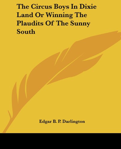 Cover for Edgar B. P. Darlington · The Circus Boys in Dixie Land or Winning the Plaudits of the Sunny South (Paperback Book) (2004)