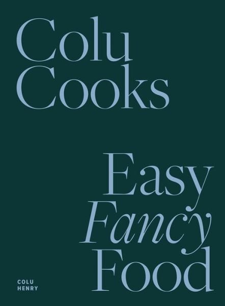 Cover for Colu Henry · Colu Cooks: Easy Fancy Food (Hardcover bog) (2022)