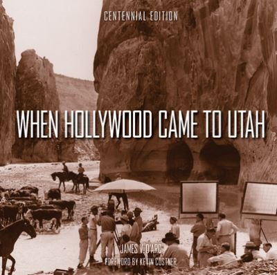 Cover for James V. D'Arc · When Hollywood Came to Utah Centennial Edition (Book) (2024)