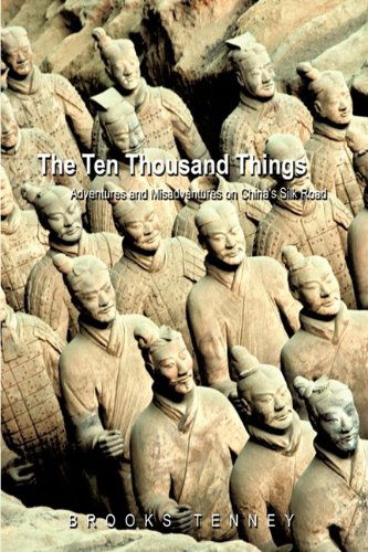 Cover for Tenney Brooks Tenney · The Ten Thousand Things: Adventures and Misadventures on China's Silk Road (Hardcover bog) (2009)