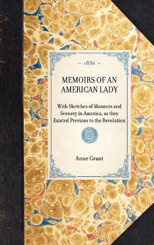 Cover for Anne Grant · Memoirs of an American Lady: with Sketches of Manners and Scenery in America, As They Existed Previous to the Revolution (Travel in America) (Hardcover Book) (2003)