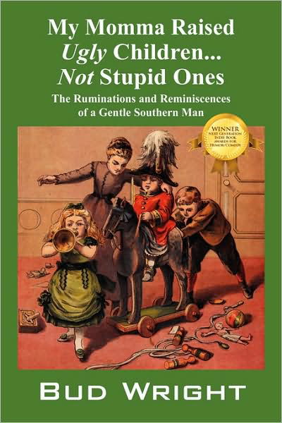 Cover for Bud Wright · My Momma Raised Ugly Children...not Stupid Ones: the Ruminations and Reminiscences of a Gentle Southern Man (Paperback Bog) (2008)