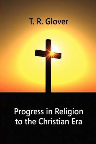 Cover for T. R. Glover · Progress in Religion to the Christian Era (Paperback Book) (2009)