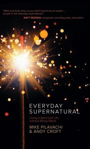 Cover for Mike Pilavachi · Everyday Supernatural Living a Spirit-Led Life Without Being Weird (Hardcover Book) (2016)