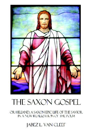 Cover for Jabez L. Van Cleef · The Saxon Gospel: a Modern English Verse Retelling of the Medieval Epic Life of the Savior (Pocketbok) (2008)