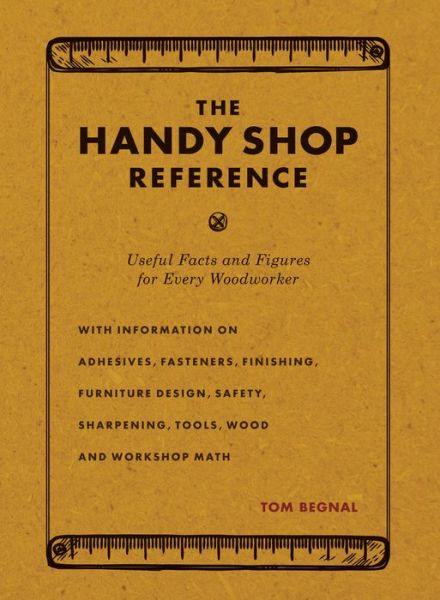 Cover for Tom Begnal · The Handy Shop Reference: Useful Facts and Figures for Every Woodworker (Paperback Book) [Second edition] (2018)