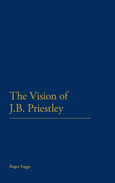 Cover for Roger Fagge · The Vision of J.B. Priestley (Hardcover Book) (2012)