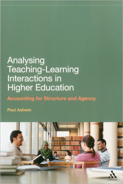 Cover for Ashwin, Dr Paul (Lancaster University, UK) · Analysing Teaching-Learning Interactions in Higher Education: Accounting for Structure and Agency (Paperback Book) (2012)
