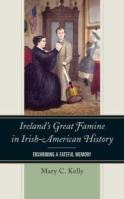 Cover for Mary Kelly · Ireland's Great Famine in Irish-American History: Enshrining a Fateful Memory (Paperback Book) (2016)