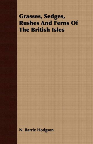 Grasses, Sedges, Rushes and Ferns of the British Isles - N. Barrie Hodgson - Books - Blakiston Press - 9781443704809 - August 25, 2008