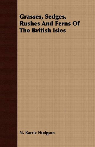Grasses, Sedges, Rushes and Ferns of the British Isles - N. Barrie Hodgson - Bøger - Blakiston Press - 9781443704809 - 25. august 2008
