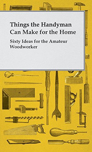 Cover for Anon · Things the Handyman Can Make for the Home - Sixty Ideas for the Amateur Woodworker (Hardcover Book) (2010)