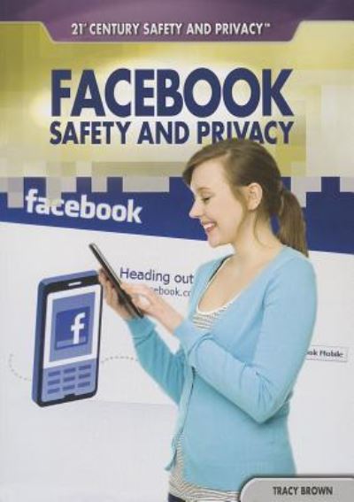 Cover for Tracy Brown · Facebook safety and privacy (Book) [First edition. edition] (2013)