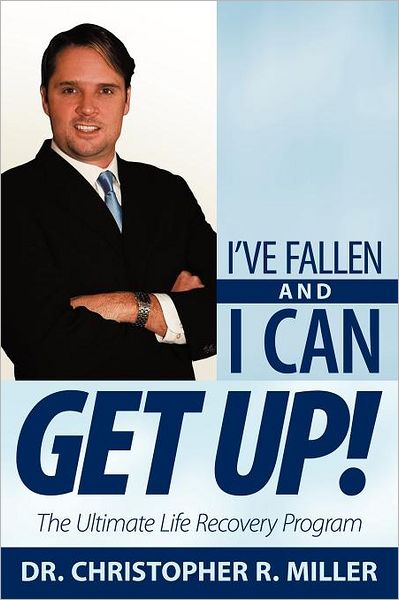 Christopher R Miller · I've Fallen and I Can Get Up!: the Ultimate Life Recovery Program (Paperback Book) (2011)