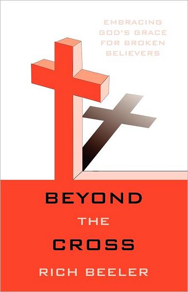 Cover for Rich Beeler · Beyond the Cross: Embracing God's Grace for Broken Believers (Paperback Book) (2011)