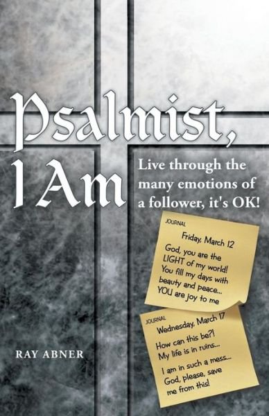 Cover for Ray Abner · Psalmist, I Am: Live Through the Many Emotions of a Follower, It's Ok! (Paperback Bog) (2013)