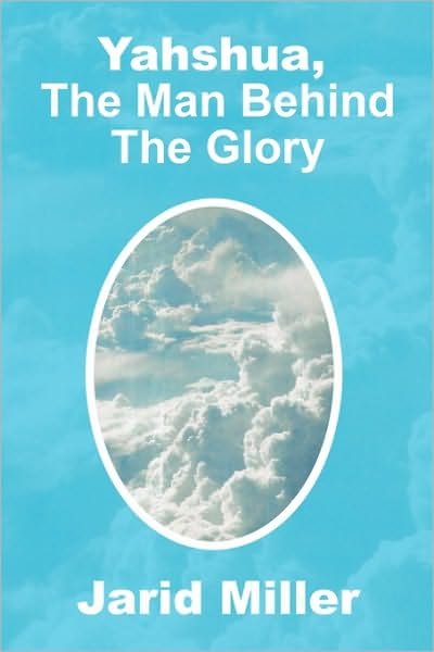 Cover for Jarid Miller · Yahshua, the Man Behind the Glory (Paperback Bog) (2010)
