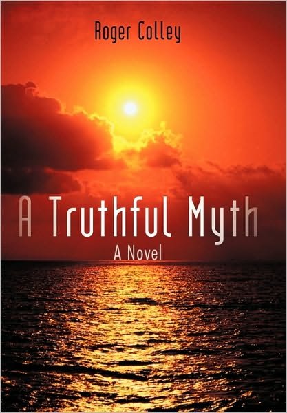 Cover for Roger Colley · A Truthful Myth (Taschenbuch) (2010)