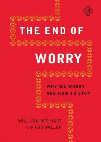 Cover for Will Van Der Hart · The End of Worry: Why We Worry and How to Stop (Paperback Book) (2013)