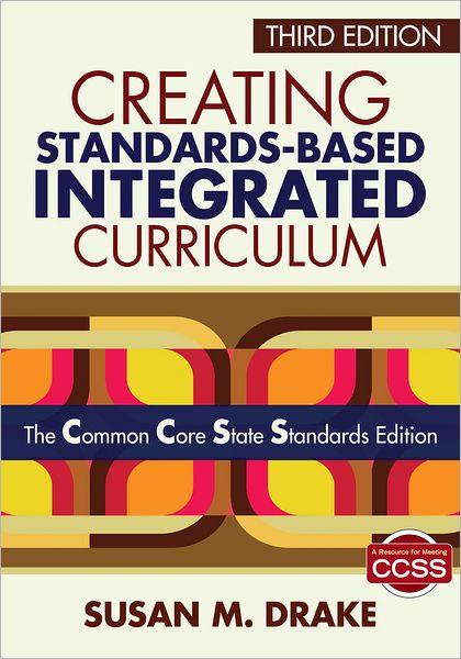 Cover for Susan M. Drake · Creating Standards-Based Integrated Curriculum: The Common Core State Standards Edition (Paperback Book) [3 Revised edition] (2012)