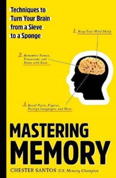 Mastering Memory: Techniques to Turn Your Brain from a Sieve to a Sponge - Chester Santos - Bøger - Union Square & Co. - 9781454920809 - 1. maj 2018
