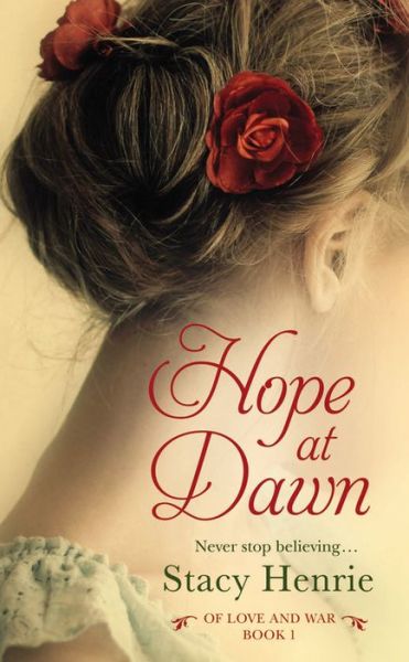 Hope at Dawn - Of Love and War - Stacy Henrie - Książki - Little, Brown & Company - 9781455598809 - 24 czerwca 2014