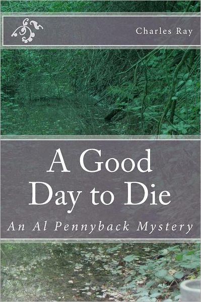 A Good Day to Die - Ray Charles - Livros - CreateSpace Independent Publishing Platf - 9781460956809 - 8 de março de 2011