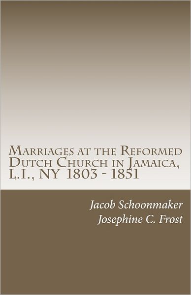 Cover for Josephine C. Frost · Marriages at the Reformed Dutch Church in Jamaica, L.i., Ny  1803 - 1851 (Paperback Book) (2011)