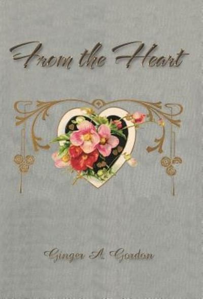 Cover for Ginger a Gordon · From the Heart (Hardcover bog) (2011)