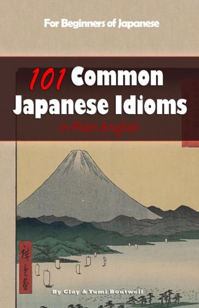 Cover for Clay Boutwell · 101 Common Japanese Idioms in Plain English (Pocketbok) (2015)