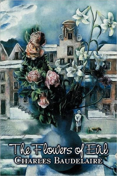 The Flowers of Evil - Charles P Baudelaire - Livros - Aegypan - 9781463801809 - 1 de outubro de 2011
