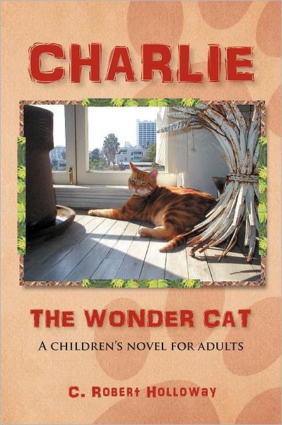 Cover for C Robert Holloway · Charlie, the Wonder Cat: a Children's Novel for Adults (Paperback Book) (2011)