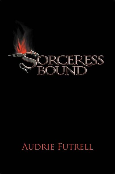 Sorceress Bound - Audrie Futrell - Books - Xlibris, Corp. - 9781465386809 - December 9, 2011