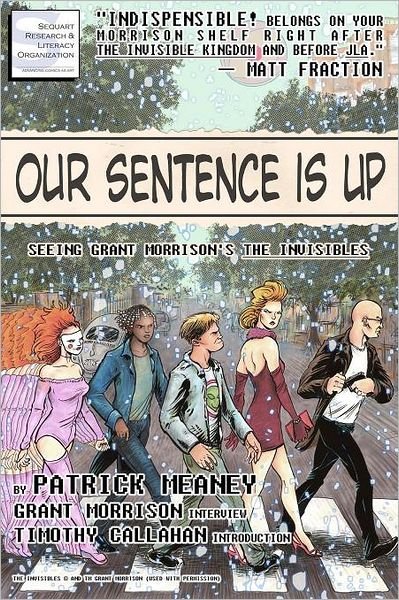 Our Sentence is Up: Seeing Grant Morrison's the Invisibles - Grant Morrison - Livros - CreateSpace Independent Publishing Platf - 9781466347809 - 15 de março de 2012