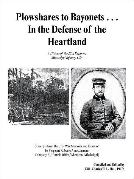 Cover for Ph D Col Charles W L Hall · Plowshares to Bayonets... in the Defense of the Heartland: a History of the 27th Regiment Mississippi Infantry, Csa (Paperback Book) (2012)