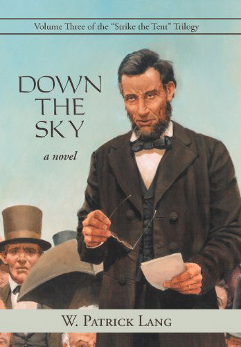 Down the Sky: Volume Three of the "Strike the Tent" Trilogy - W. Patrick Lang - Books - iUniverse.com - 9781469771809 - March 5, 2012